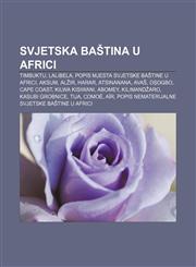 Svjetska baština u Africi Timbuktu, Lalibela, Popis mjesta svjetske baštine u Africi, Aksum, Alžir, Harar, Atsinanana, Avaš, Oṣogbo,1233036122,9781233036127