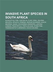 Invasive plant species in South Africa Eucalyptus, Pine, Castor oil plant, Sisal, Salvinia molesta, Opuntia, Ipomoea, Nerium oleander,1233133101,9781233133109