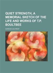 Quiet strength, a memorial sketch of the life and works of T.P. Boultbee,1236822358,9781236822352