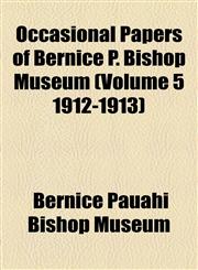 Occasional Papers of Bernice P. Bishop Museum (Volume 5 1912-1913),1155116852,9781155116853
