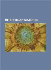 Inter Milan Matches 1964 European Cup Final, 1965 European Cup Final, 1965 Intercontinental Cup, 1967 European Cup Final, 1968 Intercontin,1157534031,9781157534037