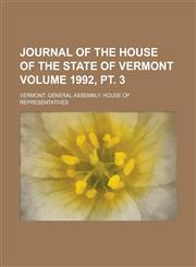 Journal of the House of the State of Vermont Volume 1992, pt. 3,1234301687,9781234301682