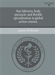 Star-laborers, body spectacle, and flexible specialization in global action cinema.,1244666963,9781244666962