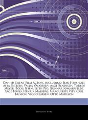 Articles On Danish Silent Film Actors, including Jean Hersholt, Asta Nielsen, Valda Valkyrien, Aage Bendixen, Torben Meyer, Bodil Ipsen, Elith Pio, Gunnar Sommerfeldt, Aage FÃ¸nss, Henrik Malberg, Marguerite Viby, Carl Brisson,1242557792,9781242557798