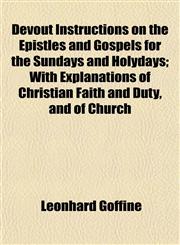 Devout Instructions on the Epistles and Gospels for the Sundays and Holydays; With Explanations of Christian Faith and Duty, and of Church,1154681858,9781154681857