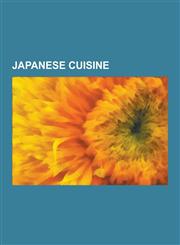 Japanese Cuisine Sushi, Sashimi, Curry, Soy Sauce, Tonkatsu, Nori, Udon, Chazuke, Soba, Agedashi Tofu, Okonomiyaki, Tempura, Donburi, M,123061088X,9781230610887