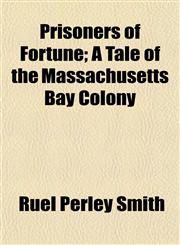 Prisoners of Fortune; A Tale of the Massachusetts Bay Colony,1152578154,9781152578159