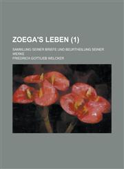 Zoega's Leben; Sammlung Seiner Briefe Und Beurtheilung Seiner Werke (1),1153463520,9781153463522