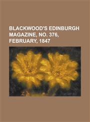 Blackwood's Edinburgh Magazine - Volume 61, No. 376, February, 1847,1153592576,9781153592574