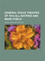 General peace treaties of 1914 all ratified and made public,1130117553,9781130117554