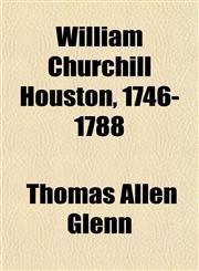 William Churchill Houston, 1746-1788,1153210649,9781153210645