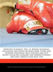 Sporting Scandals, Vol. 11 Boxing Scandals, Including the Fights Between Mike Tyson and Evander Holyfield, Billy Collins and Luis Resto, Sugar Ray Leonard and Roberto Duran, and Jake LaMotta and Billy Fox,1170095100,9781170095102