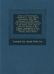 John Lee of Farmington, Hartford Co., Conn. and His Descendants, 1634-1900 Containing Over 4,000 Names; With Much Miscellaneous History of the Family,1293887374,9781293887370
