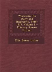 Wisconsin Its Story and Biography, 1848-1913, Volume 8 - Primary Source Edition,1293875902,9781293875902