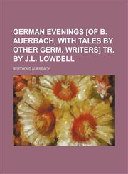 German Evenings [Of B. Auerbach, With Tales by Other Germ. Writers] Tr. by J.l. Lowdell,1150444606,9781150444609