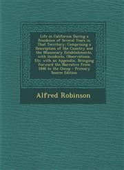 Life in California During a Residence of Several Years in That Territory Comprising a Description of the Country and the Missionary Establishments, W,1295526387,9781295526383