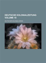 Deutsche kolonialzeitung Volume 19,1234366541,9781234366544