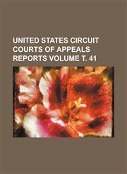 United States Circuit Courts of Appeals reports Volume т. 41,1231090472,9781231090473