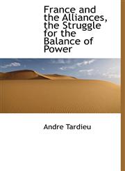 France and the Alliances, the Struggle for the Balance of Power,1116500183,9781116500189