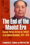 The End of the Maoist Era Chinese Politics During the Twilight of the Cultural Revolution, 1972-1976,0765610973,9780765610973