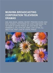 Munhwa Broadcasting Corporation television dramas Dae Jang Geum, Jumong, Secret, Princess Hours, High Kick!, Goong S, The Phoenix,1234602490,9781234602499
