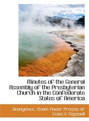 Minutes of the General Assembly of the Presbyterian Church in the Confederate States of America,1117762343,9781117762340