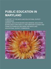 Public education in Maryland; a report to the Maryland Educational Survey Commission,1150087544,9781150087547