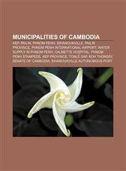 Municipalities of Cambodia Kep, Pailin, Phnom Penh, Sihanoukville, Pailin Province, Phnom Penh International Airport,1156681413,9781156681411