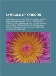Symbols of Oregon Square dance, John McLoughlin, Flag of Oregon, North American Beaver, List of Oregon state symbols, Western Meadowlark,1233054821,9781233054824
