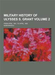 Military History of Ulysses S. Grant; From April, 1861, to April, 1865 Volume 2,1230318054,9781230318059