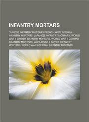 Infantry Mortars Chinese Infantry Mortars, French World War II Infantry Mortars, Japanese Infantry Mortars, World War II British Infant,1156683890,9781156683897