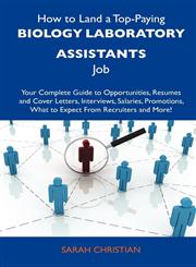 How to Land a Top-Paying Biology Laboratory Assistants Job Your Complete Guide to Opportunities, Resumes and Cover Letters, Interviews, Salaries, Pro,1486101720,9781486101726