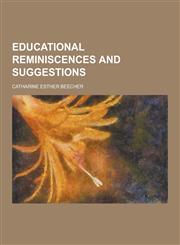 Educational Reminiscences and Suggestions,1230343121,9781230343129