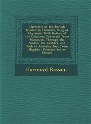 Narrative of the British Mission to Theodore, King of Abyssinia With Notices of the Countries Traversed from Massowah, Through the Soodan, the Amhara,1294782924,9781294782926