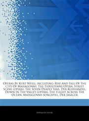 Articles On Operas By Kurt Weill, including Rise And Fall Of The City Of Mahagonny, The Threepenny Opera, Street Scene (opera), The Seven Deadly Sins, Der Kuhhandel, Down In The Valley (opera), The Flight Across The Ocean,124328529X,9781243285294