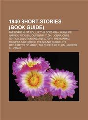 1940 short stories (Book Guide) The Roads Must Roll, If This Goes On-, Blowups Happen, Requiem, Coventry, Tlön, Uqbar, Orbis Tertius,1155761766,9781155761763