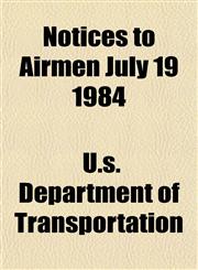 Notices to Airmen July 19 1984,1154799956,9781154799958