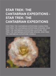 Star Trek The Cantabrian Expeditions - Star Trek: The Cantabrian Expeditions: Star Trek: The Cantabrian Expeditions characters, Star Trek: The Cantabrian Expeditions episodes, Star Trek: The Cantabrian Expeditions locations,1234724677,9781234724672