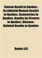 Human Death in Quebec Accidental Human Deaths in Quebec, Cemeteries in Quebec, Deaths by Firearm in Quebec, Disease-Related Deaths in Quebec,1158057873,9781158057870