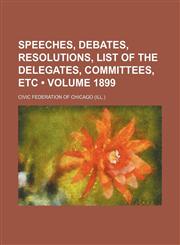 Speeches, Debates, Resolutions, List of the Delegates, Committees, Etc (Volume 1899),1458849295,9781458849298