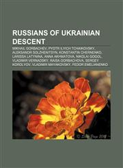 Russians of Ukrainian descent Mikhail Gorbachev, Pyotr Ilyich Tchaikovsky, Aleksandr Solzhenitsyn, Konstantin Chernenko, Larissa Latynina,1156793122,9781156793121