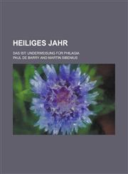 Heiliges Jahr; das ist Underweisung für Philagia,1234157063,9781234157067