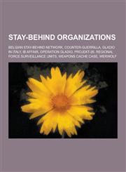 Stay-Behind Organizations Belgian Stay-Behind Network, Counter-Guerrilla, Gladio in Italy, Ib Affair, Operation Gladio, Projekt-26, Regional for,1230586784,9781230586786