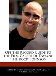 Off the Record Guide to the Film Career of Dwayne the Rock Johnson,1241000255,9781241000257