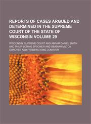 Reports of cases argued and determined in the Supreme Court of the State of Wisconsin Volume 29,1154220389,9781154220384