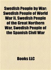 Swedish People by War Swedish People of World War Ii, Swedish People of the Great Northern War, Swedish People of the Spanish Civil War,1158134428,9781158134427