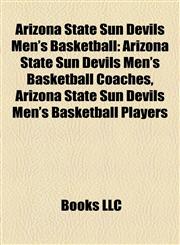 Arizona State Sun Devils Men's Basketball Arizona State Sun Devils Men's Basketball Coaches, Arizona State Sun Devils Men's Basketball Players,1157770428,9781157770428
