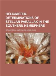 Heliometer-Determinations of Stellar Parallax in the Southern Hemisphere,1130006581,9781130006582