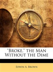 "Broke," the Man Without the Dime,1145060943,9781145060944