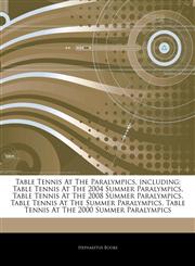 Articles On Table Tennis At The Paralympics, including Table Tennis At The 2004 Summer Paralympics, Table Tennis At The 2008 Summer Paralympics, Table Tennis At The Summer Paralympics, Table Tennis At The 2000 Summer Paralympics,124413418X,9781244134188